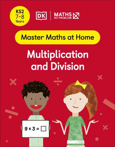 Maths — No Problem! Multiplication and Division, Ages 7-8 (Key Stage 2) - Master Maths At Home - Maths â€” No Problem! - Books - Dorling Kindersley Ltd - 9780241539255 - January 27, 2022