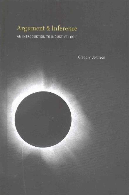 Cover for Johnson, Gregory (Instructor of Philosophy, Mississippi State University) · Argument and Inference: An Introduction to Inductive Logic - The MIT Press (Hardcover Book) (2017)