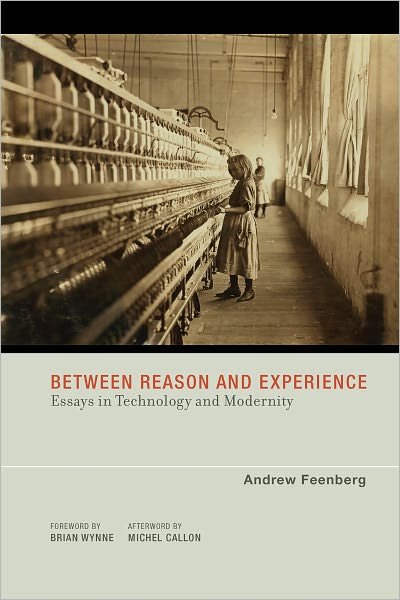 Cover for Feenberg, Andrew (Canada Research Chair in Philosophy of Technology, Simon Fraser University at Harbour Centre) · Between Reason and Experience: Essays in Technology and Modernity - Between Reason and Experience (Taschenbuch) (2010)