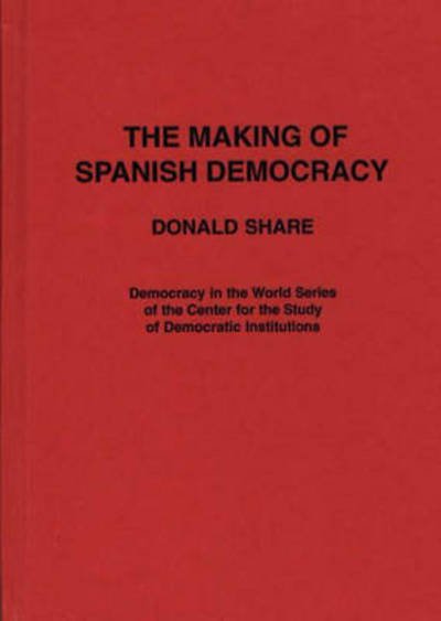 Cover for Donald Share · The Making of Spanish Democracy (Hardcover Book) (1986)