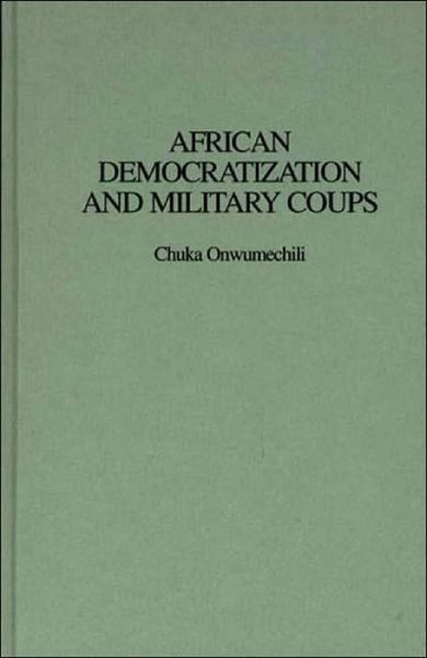 Cover for Chuka Onwumechili · African Democratization and Military Coups (Hardcover Book) (1998)