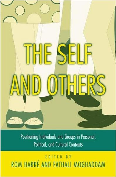Cover for Harre, Rom (Fellow, Linacre College, Oxford and Professsor of Psychology, Georgetown University, Usa) · The Self and Others: Positioning Individuals and Groups in Personal, Political, and Cultural Contexts (Paperback Book) (2003)