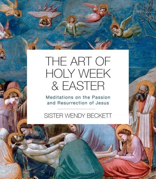 Cover for Sister Wendy Beckett · The Art of Holy Week and Easter: Meditations on the Passion and Resurrection of Jesus (Pocketbok) (2021)