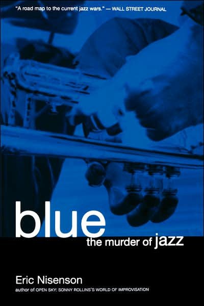 Blue: The Murder Of Jazz - Eric Nisenson - Books - Hachette Books - 9780306809255 - January 14, 2000