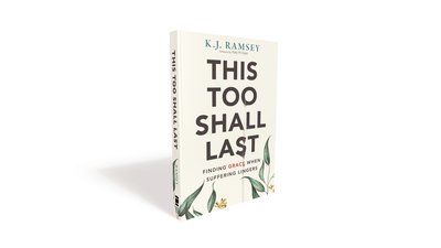 This Too Shall Last: Finding Grace When Suffering Lingers - K.J. Ramsey - Books - Zondervan - 9780310107255 - June 11, 2020
