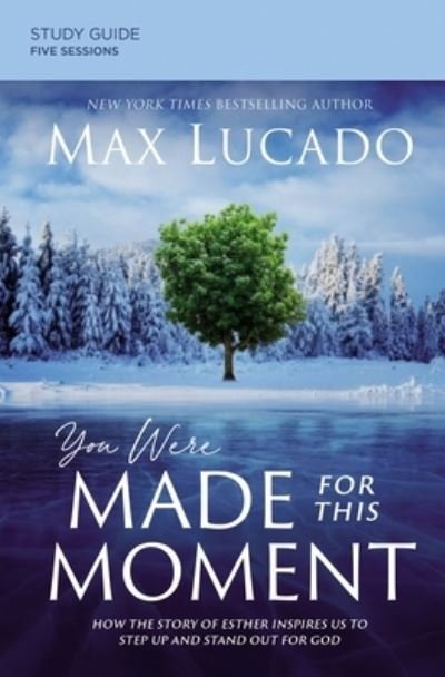 Cover for Max Lucado · You Were Made for This Moment Bible Study Guide plus Streaming Video: How the Story of Esther Inspires Us to Step Up and Stand Out for God (Paperback Book) (2021)
