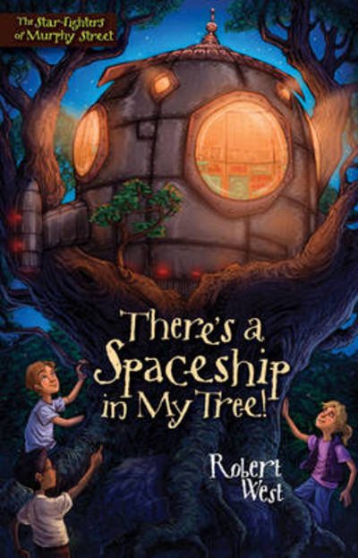 Cover for Robert West · There's a Spaceship in My Tree!: Episode I - The Star-Fighters of Murphy Street (Paperback Book) (2008)