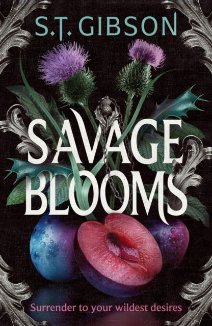 Cover for S.T. Gibson · Savage Blooms: the decadently sinister and deliciously erotic fantasy romance (Gebundenes Buch) (2025)