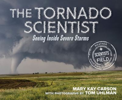 Cover for Mary Kay Carson · The Tornado Scientist: Seeing Inside Severe Storms - Scientists in the Field (Paperback Book) (2023)