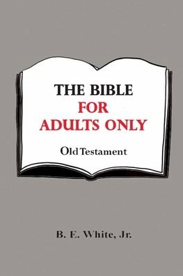 Cover for B E White Jr · The Bible for Adults Only - Old Testament (Paperback Bog) (2019)