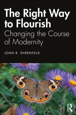 Cover for John Ehrenfeld · The Right Way to Flourish: Reconnecting to the Real World (Hardcover Book) (2019)