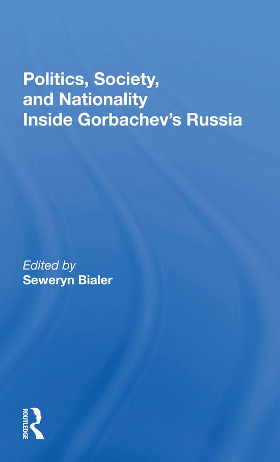 Politics, Society, And Nationality Inside Gorbachev's Russia - Seweryn Bialer - Książki - Taylor & Francis Ltd - 9780367299255 - 31 maja 2021