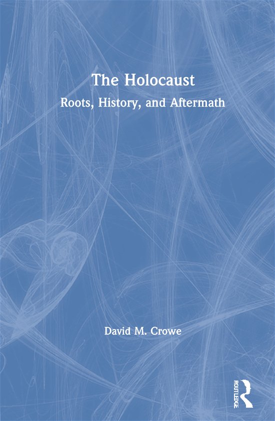 Cover for Crowe, David M. (Elon University, USA) · The Holocaust: Roots, History, and Aftermath (Innbunden bok) (2021)