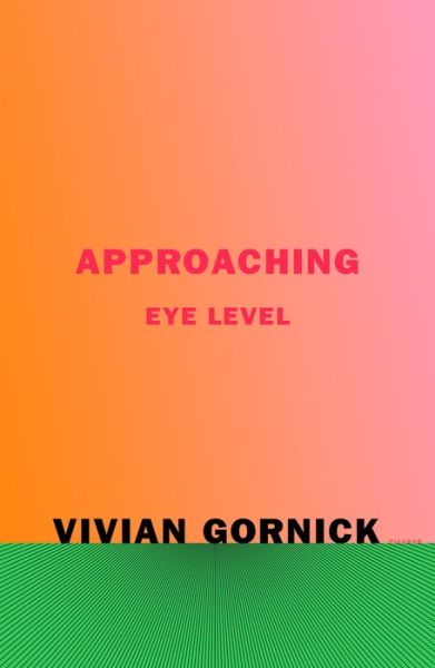 Cover for Vivian Gornick · Approaching Eye Level (Paperback Book) (2020)