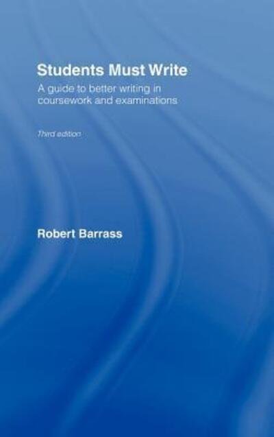 Cover for Barrass, Robert (University of Sunderland, UK) · Students Must Write: A Guide to Better Writing in Coursework and Examinations (Hardcover Book) (2005)