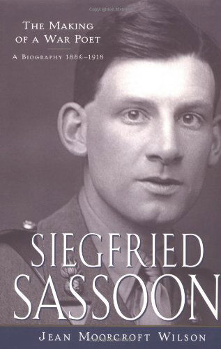 Cover for Jean Moorcroft Wilson · Siegfried Sassoon: The Making of a War Poet, A Biography (1886-1918) (Hardcover Book) (1999)