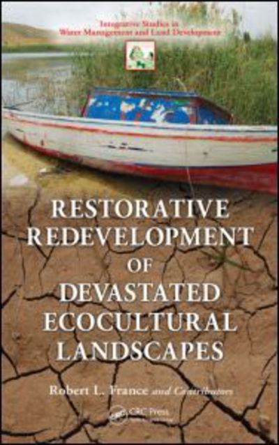 Cover for Robert L. France · Restorative Redevelopment of Devastated Ecocultural Landscapes - Integrative Studies in Water Management &amp; Land Development (Hardcover Book) (2010)