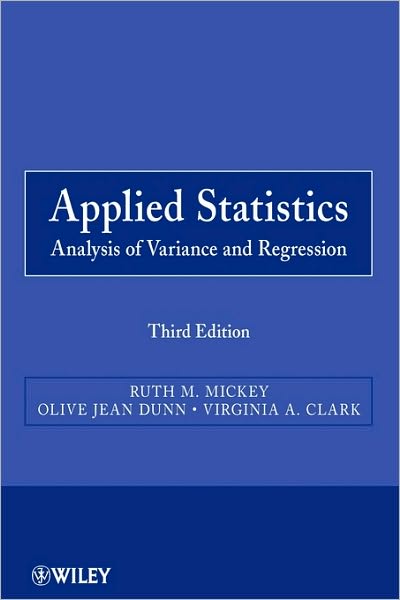 Cover for Mickey, Ruth M. (University of Vermont) · Applied Statistics: Analysis of Variance and Regression - Wiley Series in Probability and Statistics (Paperback Book) (2009)