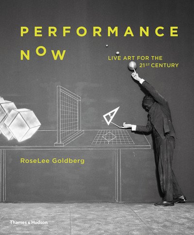 Cover for RoseLee Goldberg · Performance Now: Live Art for the 21st Century (Hardcover Book) (2018)