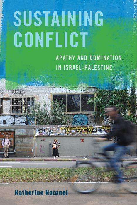 Cover for Katherine Natanel · Sustaining Conflict: Apathy and Domination in Israel-Palestine (Hardcover Book) (2016)