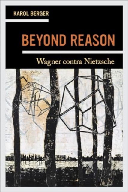 Beyond Reason: Wagner contra Nietzsche - Karol Berger - Kirjat - University of California Press - 9780520409255 - tiistai 26. marraskuuta 2024