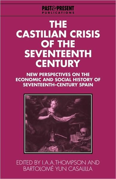 Cover for I a a Thompson · The Castilian Crisis of the Seventeenth Century: New Perspectives on the Economic and Social History of Seventeenth-Century Spain - Past and Present Publications (Paperback Bog) (2009)