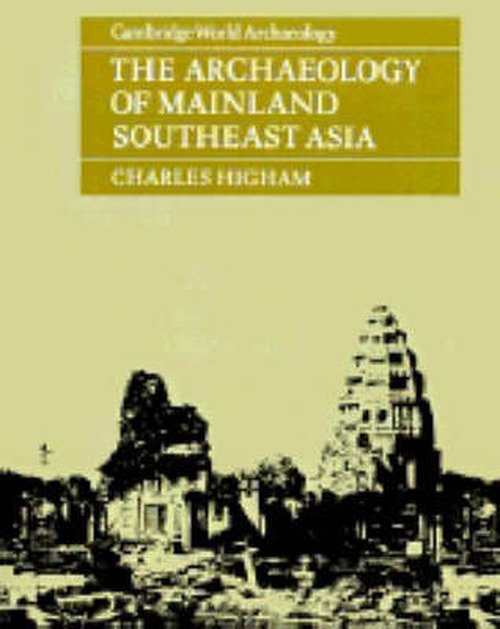Cover for Higham, Charles (University of Otago, New Zealand) · The Archaeology of Mainland Southeast Asia: From 10,000 B.C. to the Fall of Angkor - Cambridge World Archaeology (Paperback Book) (1989)