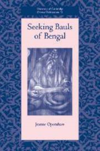 Cover for Openshaw, Jeanne (University of Edinburgh) · Seeking Bauls of Bengal - University of Cambridge Oriental Publications (Inbunden Bok) (2002)