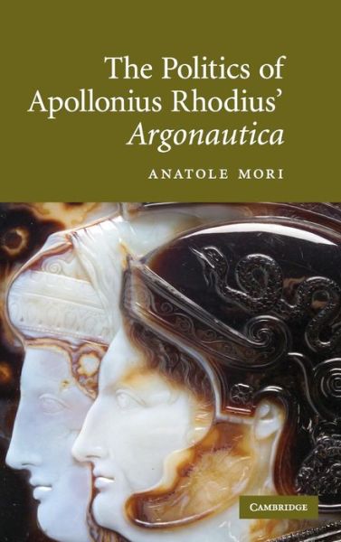 Cover for Mori, Anatole (University of Missouri, Columbia) · The Politics of Apollonius Rhodius' Argonautica (Hardcover Book) (2008)