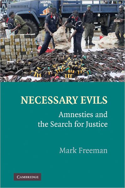 Necessary Evils: Amnesties and the Search for Justice - Mark Freeman - Livros - Cambridge University Press - 9780521895255 - 30 de novembro de 2009