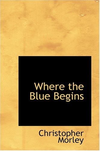 Cover for Christopher Morley · Where the Blue Begins (Hardcover Book) (2008)