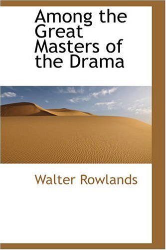 Cover for Walter Rowlands · Among the Great Masters of the Drama (Paperback Book) (2008)