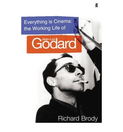 Everything is Cinema: The Working Life of Jean-Luc Godard - Richard Brody - Livros - Faber & Faber - 9780571212255 - 19 de junho de 2008