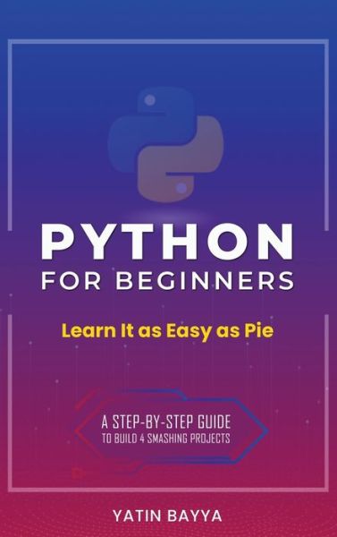 Cover for Yatin Bayya · Python for Beginners Learn It as Easy as Pie (Hardcover Book) (2020)