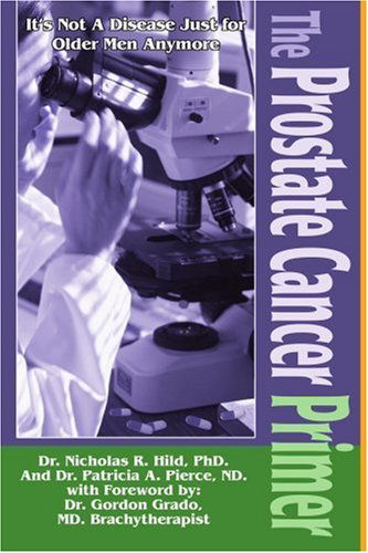 Cover for Nicholas Hild · The Prostate Cancer Primer: It's Not a Disease Just for Older men Anymore (Paperback Book) (2004)