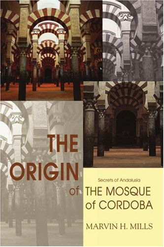 Cover for Marvin H Mills · The Origin of the Mosque of Cordoba: Secrets of Andalusia (Paperback Book) (2007)