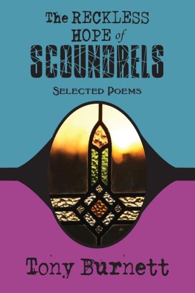 Cover for Tony Burnett · The Reckless Hope of Scoundrels : selected poems 1985 - 2015 (Pocketbok) (2016)