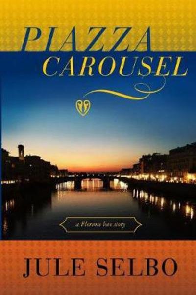 Cover for Jule Selbo · Piazza Carousel: a Florence love story (Paperback Bog) (2017)