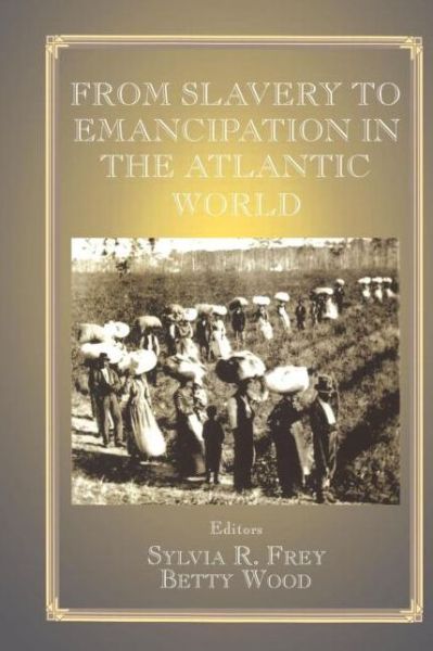 Cover for Sylvia R. Frey · From Slavery to Emancipation in the Atlantic World - Routledge Studies in Slave and Post-Slave Societies and Cultures (Paperback Bog) (1999)