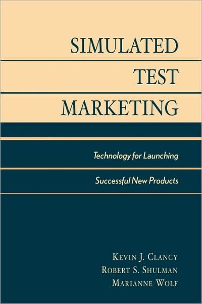 Simulated Test Marketing: Technology for Launching Successful New Products - Kevin J. Clancy - Books - Lexington Books - 9780739104255 - December 28, 2002