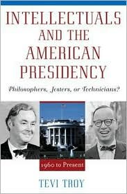 Cover for Tevi Troy · Intellectuals and The American Presidency: Philosophers, Jesters, or Technicians? - American Intellectual Culture (Hardcover Book) (2002)