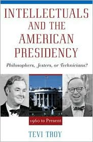 Intellectuals and The American Presidency: Philosophers, Jesters, or Technicians? - American Intellectual Culture - Tevi Troy - Books - Rowman & Littlefield - 9780742508255 - April 23, 2002