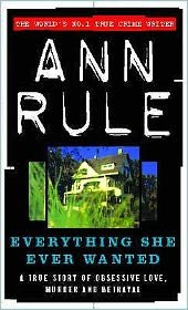 Cover for Ann Rule · Everything She Ever Wanted: A True Story of Obsessive Love, Murder and Betrayal (Paperback Bog) (2016)
