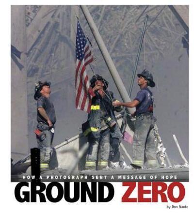 Cover for Don Nardo · Ground zero how a photograph sent a message of hope (Book) (2016)