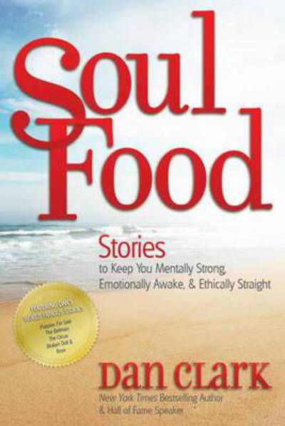 Cover for Dan Clark · Soul Food: Stories to Keep You Mentally Strong, Emotionally Awake, and Ethically Straight (Paperback Book) (2012)