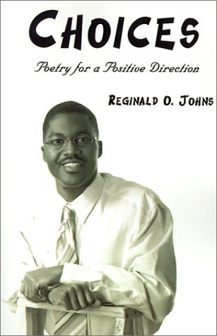 Choices: Poetry for a Positive Direction - Reginald O. Johns - Bücher - AuthorHouse - 9780759623255 - 1. Mai 2001