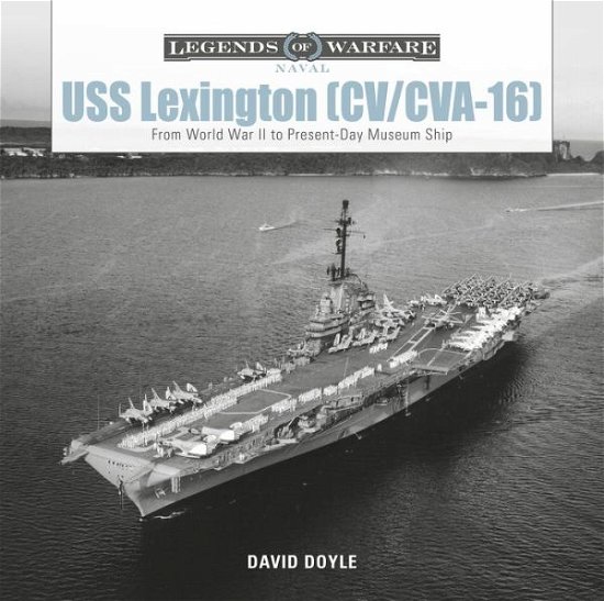 Cover for David Doyle · USS Lexington (CV / CVA-16): From World War II to Present-Day Museum Ship - Legends of Warfare: Naval (Gebundenes Buch) (2020)