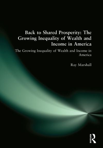 Back to Shared Prosperity: The Growing Inequality of Wealth and Income in America: The Growing Inequality of Wealth and Income in America - Ray Marshall - Books - Taylor & Francis Ltd - 9780765604255 - October 31, 1999