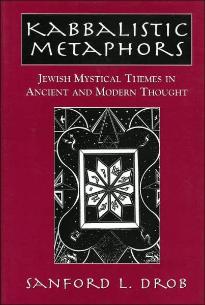 Cover for Sanford L. Drob · Kabbalistic Metaphors: Jewish Mystical Themes in Ancient and Modern Thought (Hardcover Book) (2001)