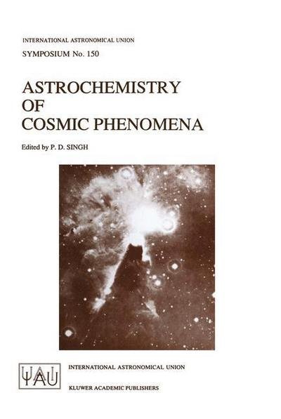 Cover for P D Singh · Astrochemistry of Cosmic Phenomena: Proceedings of the 150th Symposium of the International Astronomical Union, Held at Campos Do Jordao, Sao Paulo, Brazil, August 5-9, 1991 - International Astronomical Union Symposia (Paperback Book) [Softcover reprint of the original 1st ed. 1992 edition] (1992)